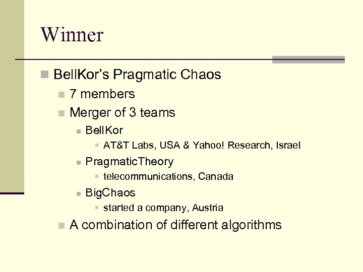 Winner n Bell. Kor’s Pragmatic Chaos n 7 members n Merger of 3 teams