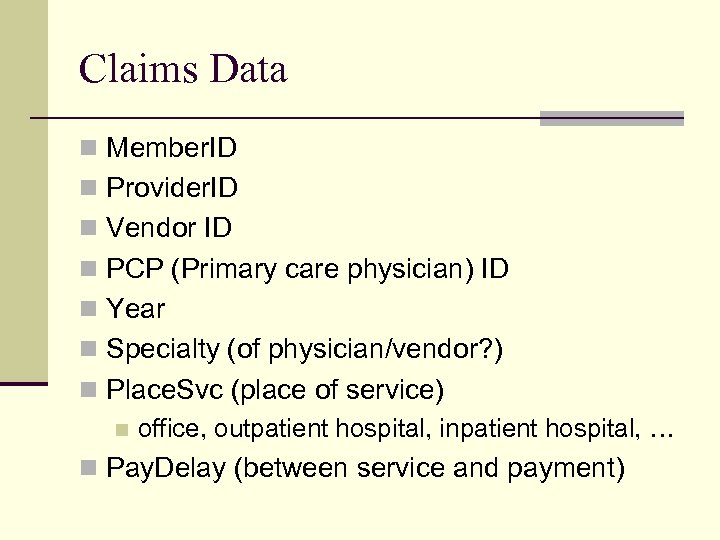 Claims Data n Member. ID n Provider. ID n Vendor ID n PCP (Primary