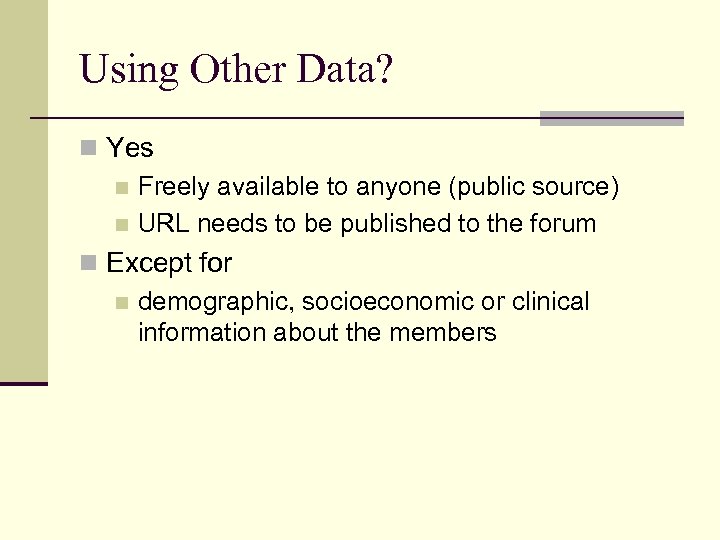 Using Other Data? n Yes n Freely available to anyone (public source) n URL