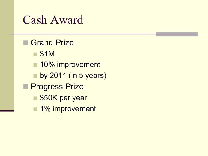 Cash Award n Grand Prize n $1 M n 10% improvement n by 2011
