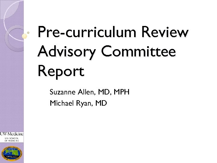 Pre-curriculum Review Advisory Committee Report Suzanne Allen, MD, MPH Michael Ryan, MD 