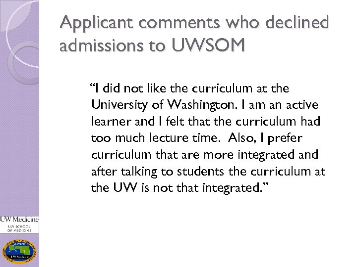 Applicant comments who declined admissions to UWSOM “I did not like the curriculum at