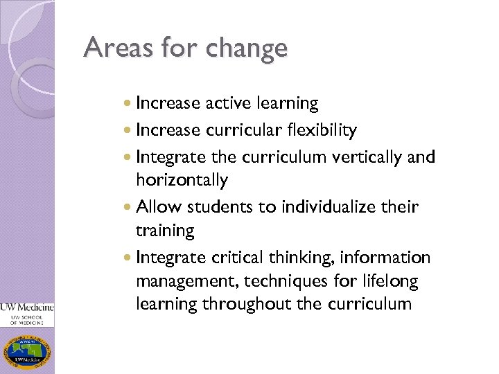 Areas for change Increase active learning Increase curricular flexibility Integrate the curriculum vertically and