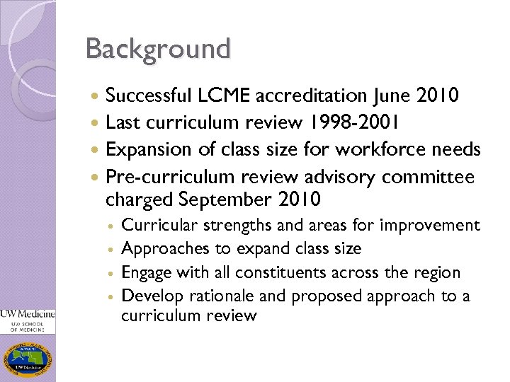 Background Successful LCME accreditation June 2010 Last curriculum review 1998 -2001 Expansion of class