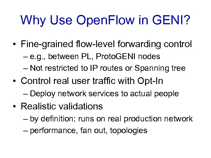 Why Use Open. Flow in GENI? • Fine-grained flow-level forwarding control – e. g.