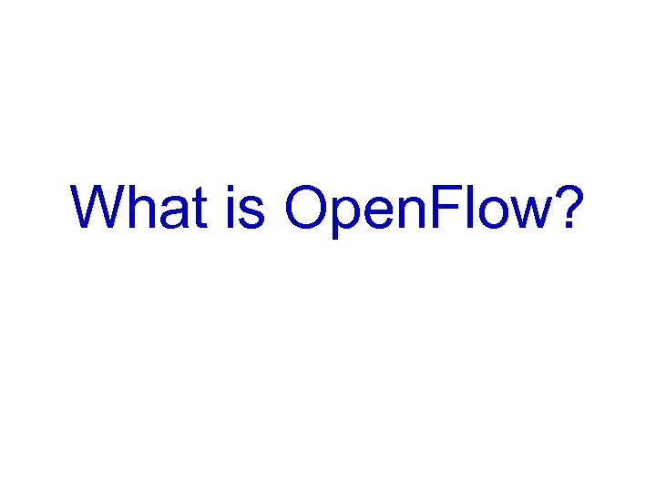 What is Open. Flow? 