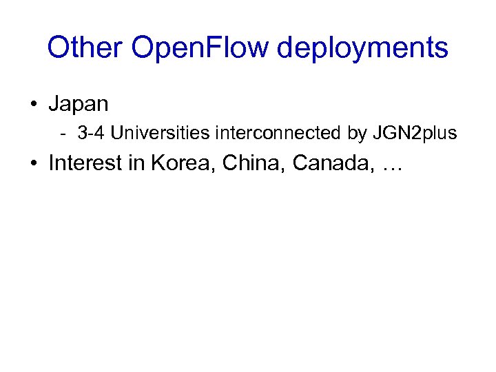 Other Open. Flow deployments • Japan - 3 -4 Universities interconnected by JGN 2