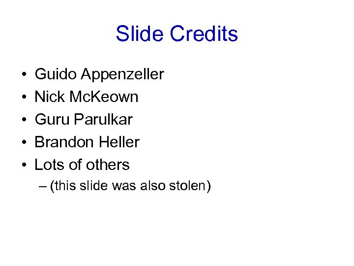 Slide Credits • • • Guido Appenzeller Nick Mc. Keown Guru Parulkar Brandon Heller