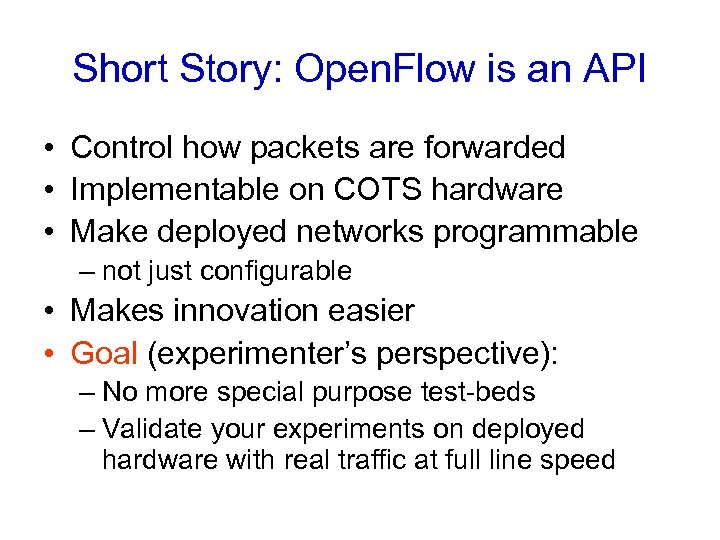 Short Story: Open. Flow is an API • Control how packets are forwarded •