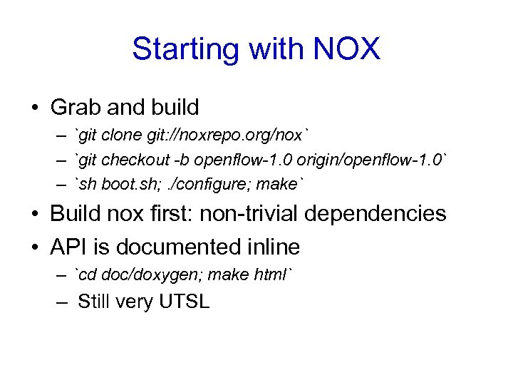 Starting with NOX • Grab and build – `git clone git: //noxrepo. org/nox` –