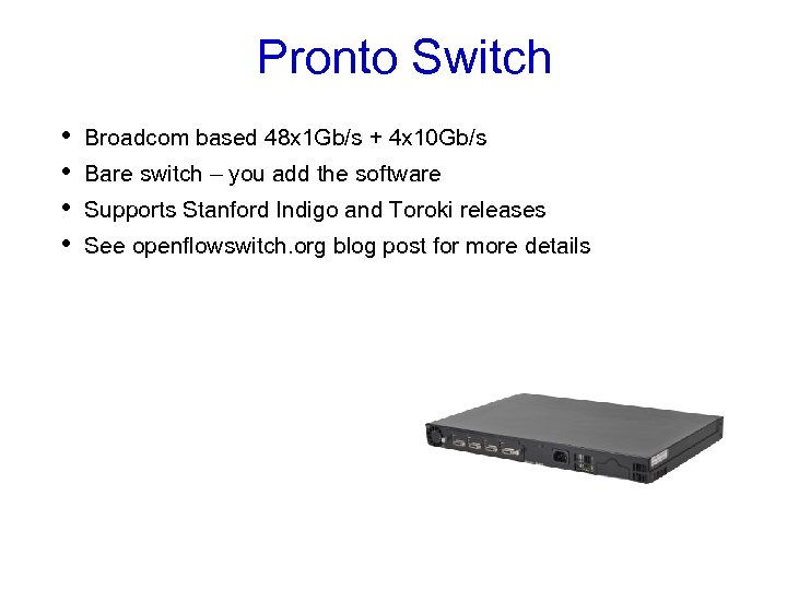 Pronto Switch • • Broadcom based 48 x 1 Gb/s + 4 x 10