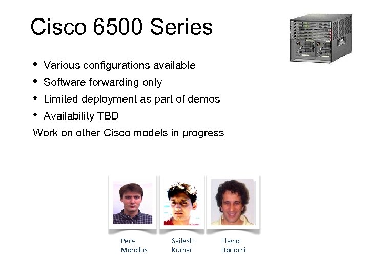 Cisco 6500 Series • • Various configurations available Software forwarding only Limited deployment as