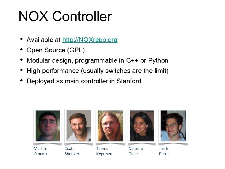 NOX Controller • • • Available at http: //NOXrepo. org Open Source (GPL) Modular