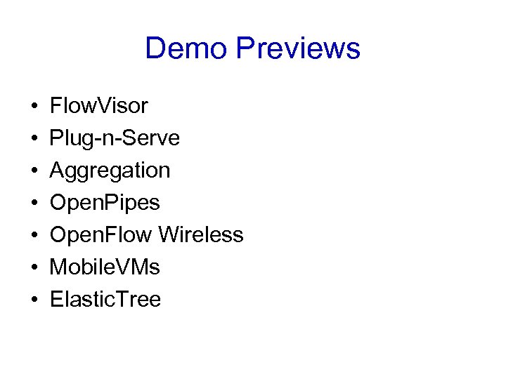 Demo Previews • • Flow. Visor Plug-n-Serve Aggregation Open. Pipes Open. Flow Wireless Mobile.