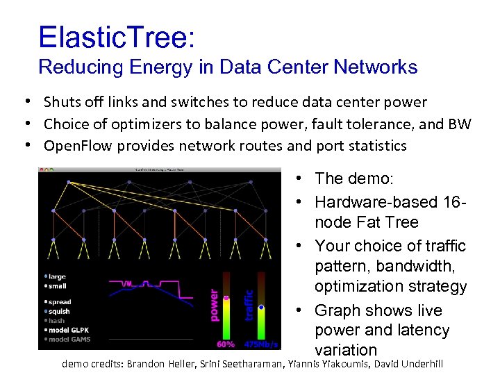 Elastic. Tree: Reducing Energy in Data Center Networks • Shuts off links and switches