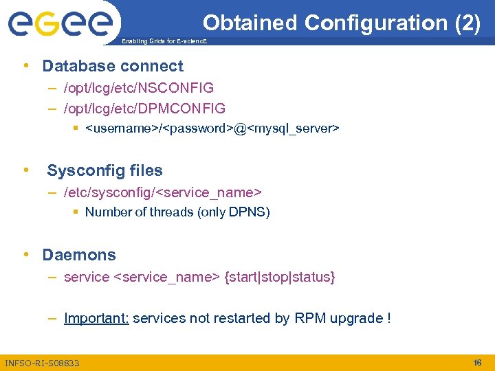 Obtained Configuration (2) Enabling Grids for E-scienc. E • Database connect – /opt/lcg/etc/NSCONFIG –