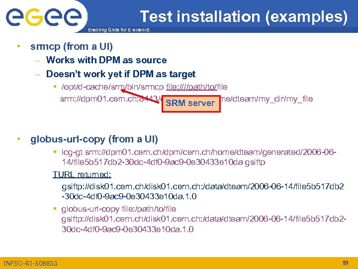 Test installation (examples) Enabling Grids for E-scienc. E • srmcp (from a UI) –
