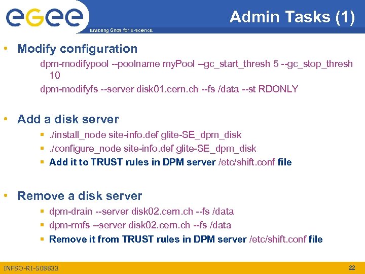 Admin Tasks (1) Enabling Grids for E-scienc. E • Modify configuration dpm-modifypool --poolname my.