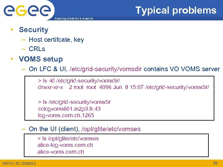 Typical problems Enabling Grids for E-scienc. E • Security – Host certifcate, key –