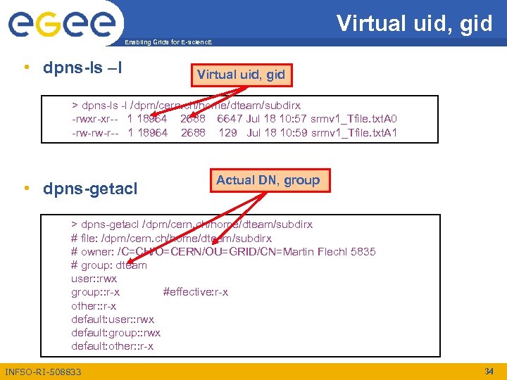Virtual uid, gid Enabling Grids for E-scienc. E • dpns-ls –l Virtual uid, gid