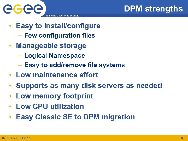 DPM strengths Enabling Grids for E-scienc. E • Easy to install/configure – Few configuration