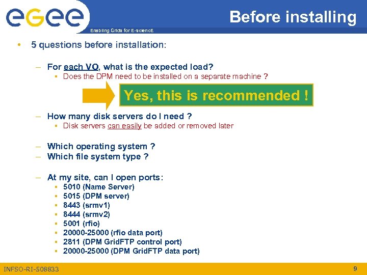 Before installing Enabling Grids for E-scienc. E • 5 questions before installation: – For