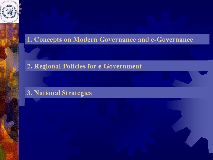 1. Concepts on Modern Governance and e-Governance 2. Regional Policies for e-Government 3. National