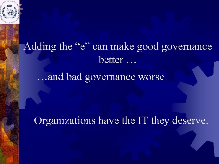 Adding the “e” can make good governance better … …and bad governance worse Organizations