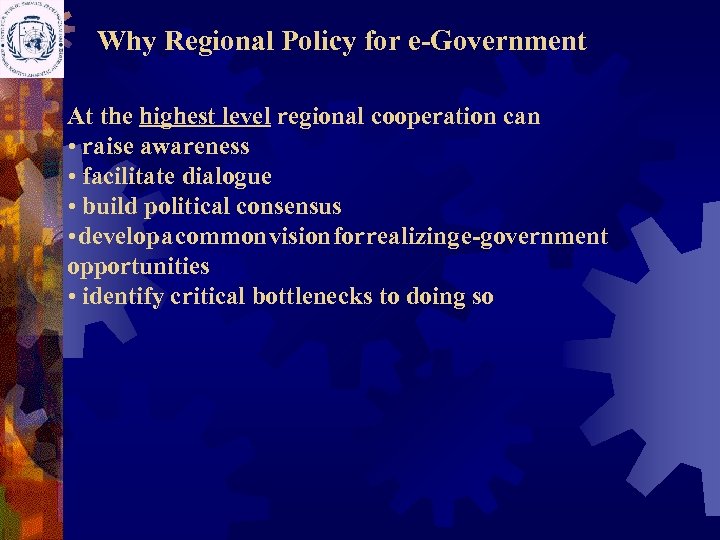 Why Regional Policy for e-Government At the highest level regional cooperation can • raise