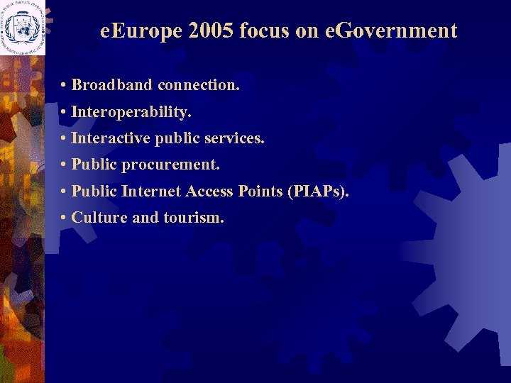 e. Europe 2005 focus on e. Government • Broadband connection. • Interoperability. • Interactive