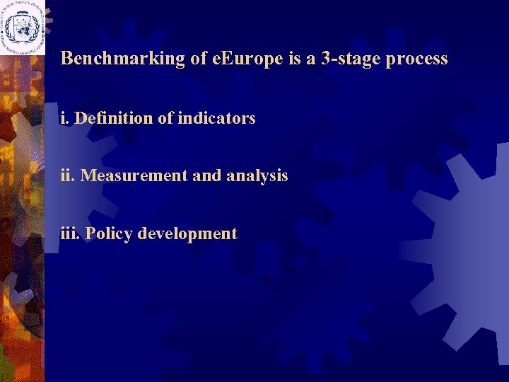 Benchmarking of e. Europe is a 3 -stage process i. Definition of indicators ii.