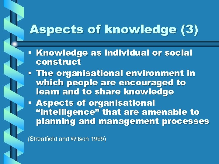 Aspects of knowledge (3) § Knowledge as individual or social construct § The organisational
