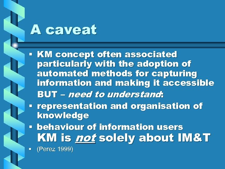 A caveat § KM concept often associated particularly with the adoption of automated methods