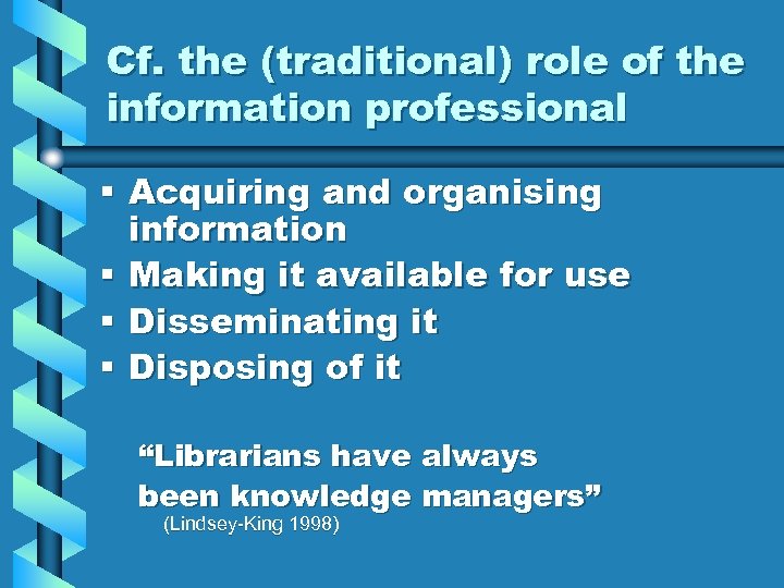 Cf. the (traditional) role of the information professional § Acquiring and organising information §