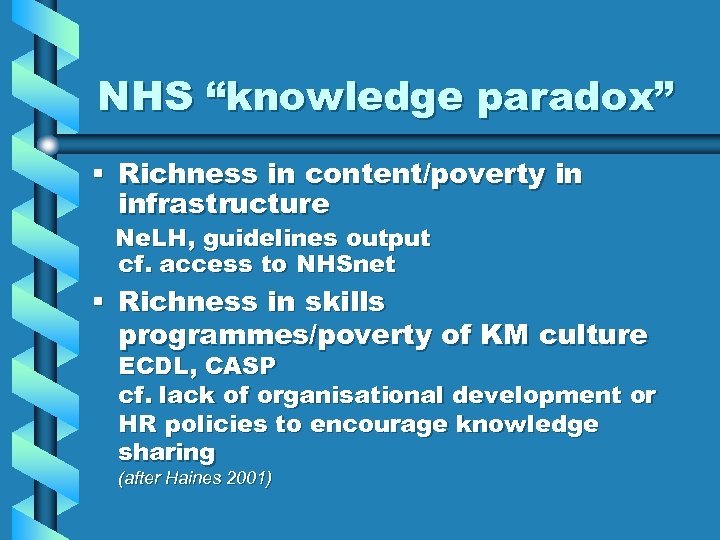 NHS “knowledge paradox” § Richness in content/poverty in infrastructure Ne. LH, guidelines output cf.
