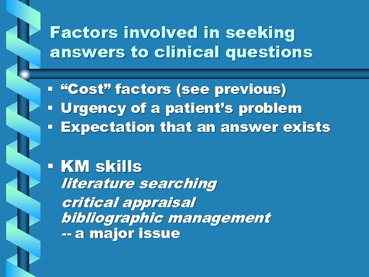Factors involved in seeking answers to clinical questions § § § “Cost” factors (see
