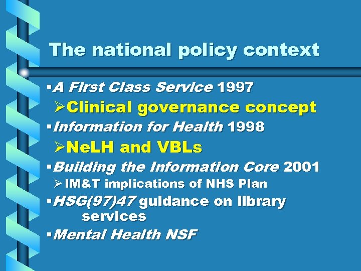 The national policy context §A First Class Service 1997 ØClinical governance concept §Information for