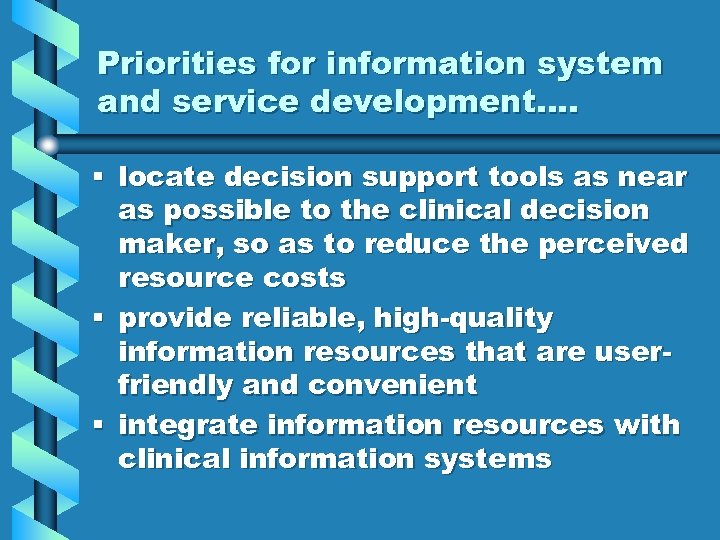 Priorities for information system and service development…. § locate decision support tools as near