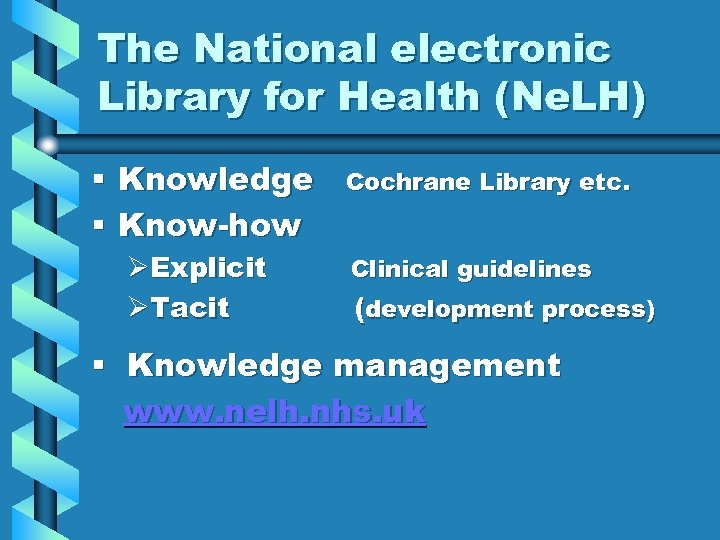 The National electronic Library for Health (Ne. LH) § Knowledge § Know-how ØExplicit ØTacit