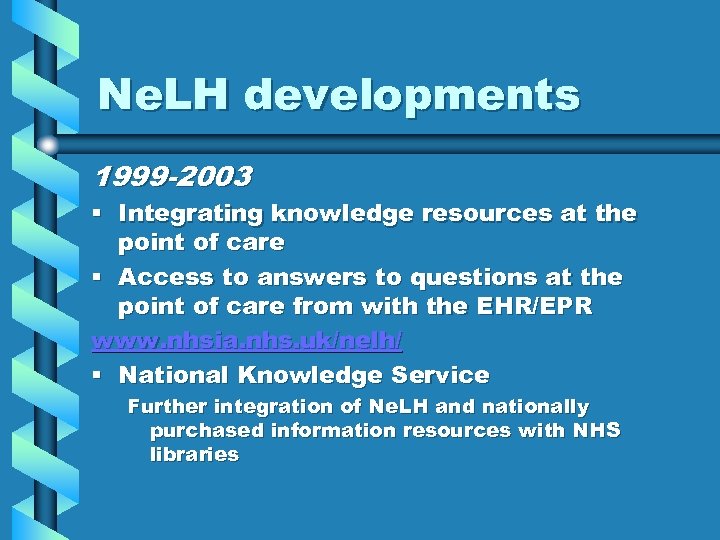 Ne. LH developments 1999 -2003 § Integrating knowledge resources at the point of care
