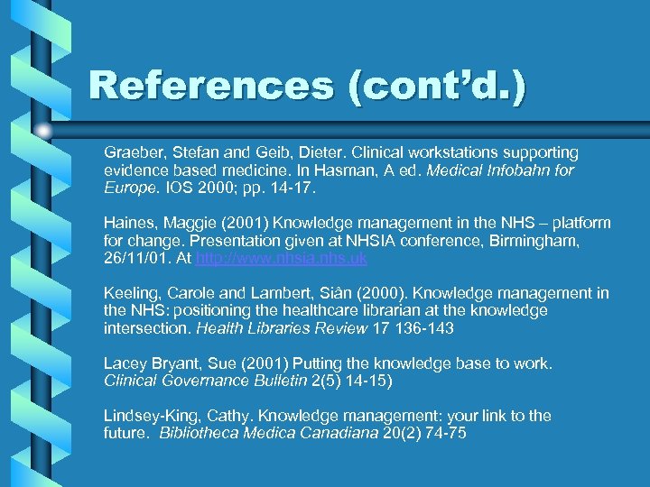 References (cont’d. ) Graeber, Stefan and Geib, Dieter. Clinical workstations supporting evidence based medicine.