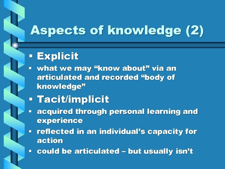 Aspects of knowledge (2) § Explicit § what we may “know about” via an
