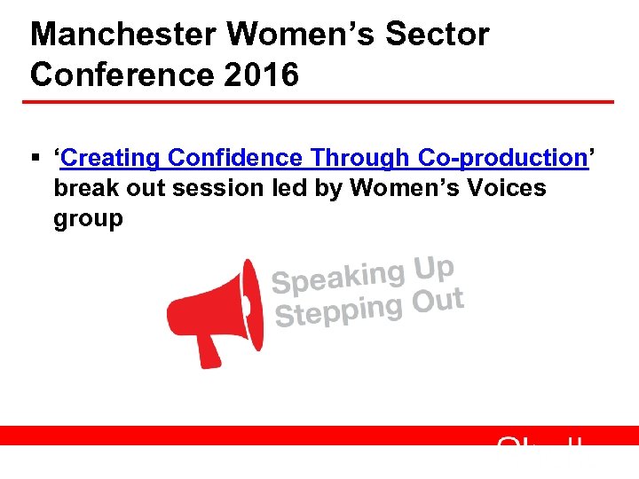 Manchester Women’s Sector Conference 2016 § ‘Creating Confidence Through Co-production’ break out session led