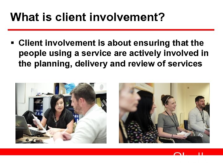 What is client involvement? § Client involvement is about ensuring that the people using