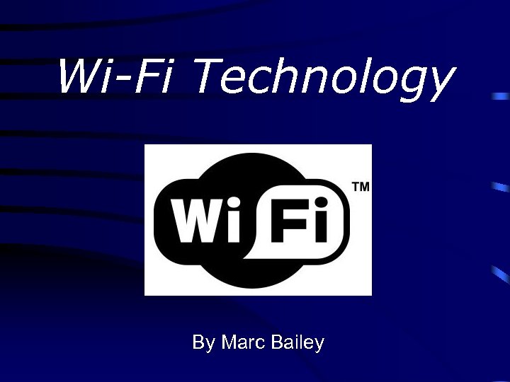 Wi-Fi Technology By Marc Bailey 