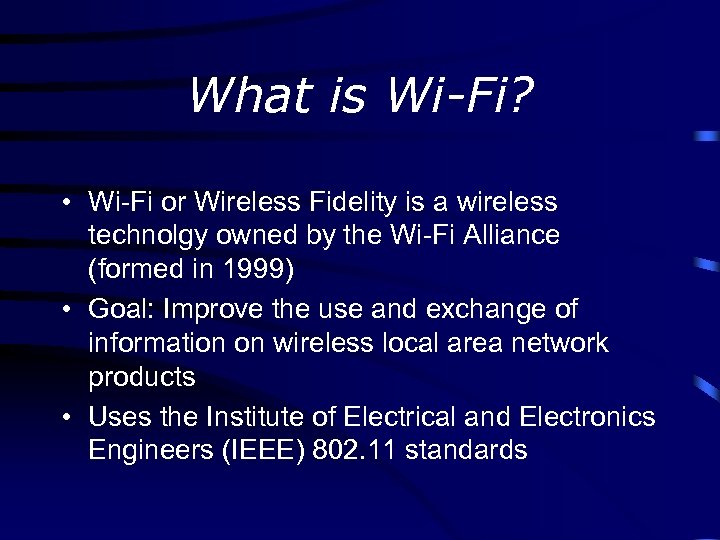 What is Wi-Fi? • Wi-Fi or Wireless Fidelity is a wireless technolgy owned by