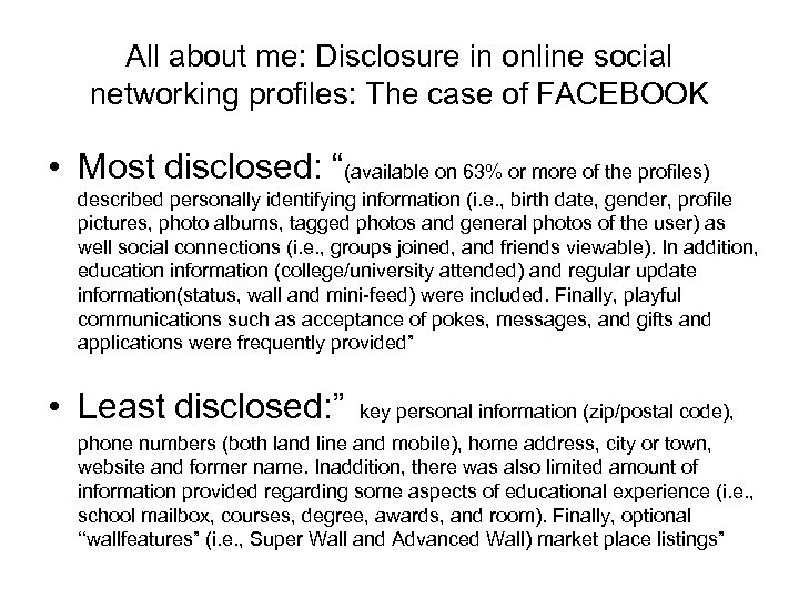 All about me: Disclosure in online social networking profiles: The case of FACEBOOK •