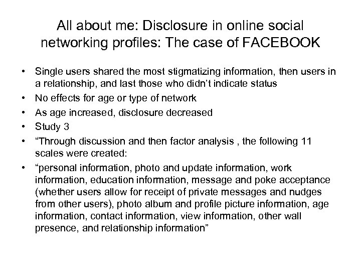 All about me: Disclosure in online social networking profiles: The case of FACEBOOK •