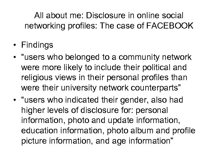 All about me: Disclosure in online social networking profiles: The case of FACEBOOK •