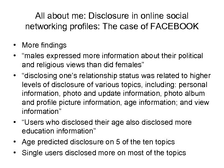 All about me: Disclosure in online social networking profiles: The case of FACEBOOK •